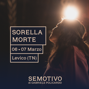 Acconto "Sorella morte": 6-7 Marzo 2027 a Levico (TN)